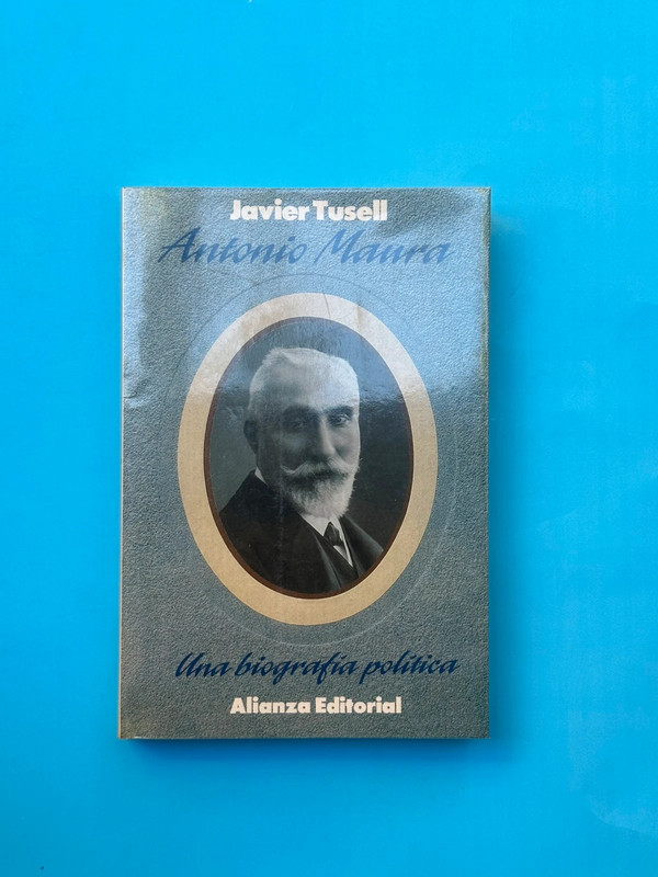 Antonio Maura una biografía política. Javier Tusell