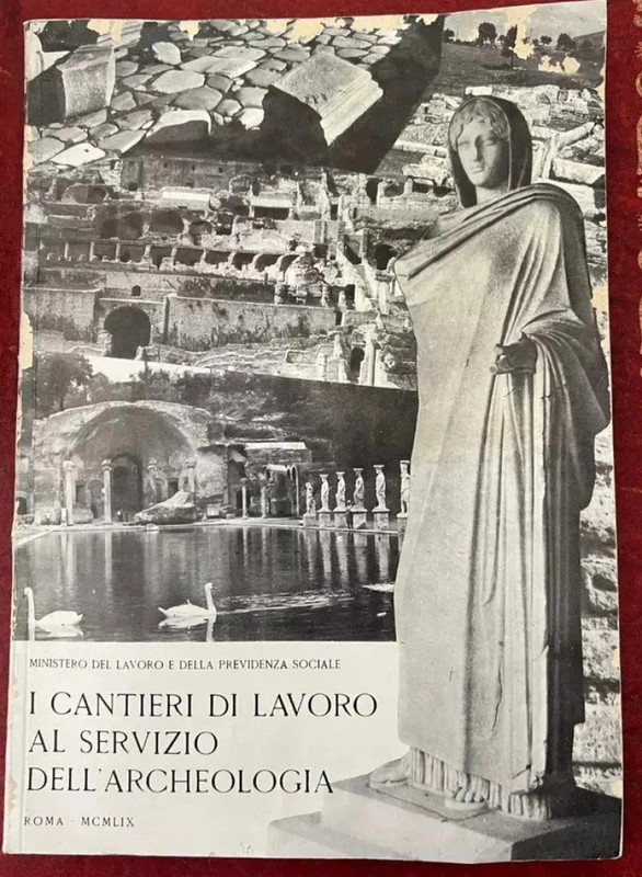 I Cantieri di Lavoro al Servizio Dell' Archeologia 1959 Roma Ministero del lavoro