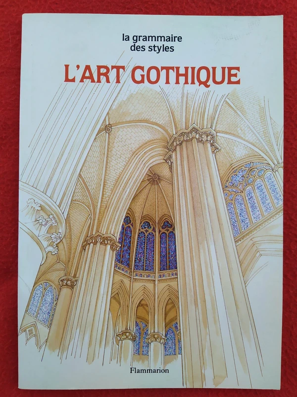 Livre "L'Art Gothique" par Jean-Pierre Willesme, collection "Grammaire des styles" (éd. Flammarion).