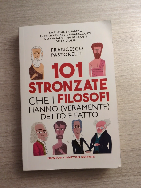 101 stronzate che i filosofi hanno (veramente) detto e fatto - Francesco Pastorelli