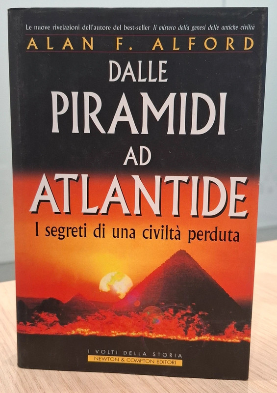 Dalle piramidi ad Atlantide,  i segreti di una civiltà perduta di Alan F.Alford
