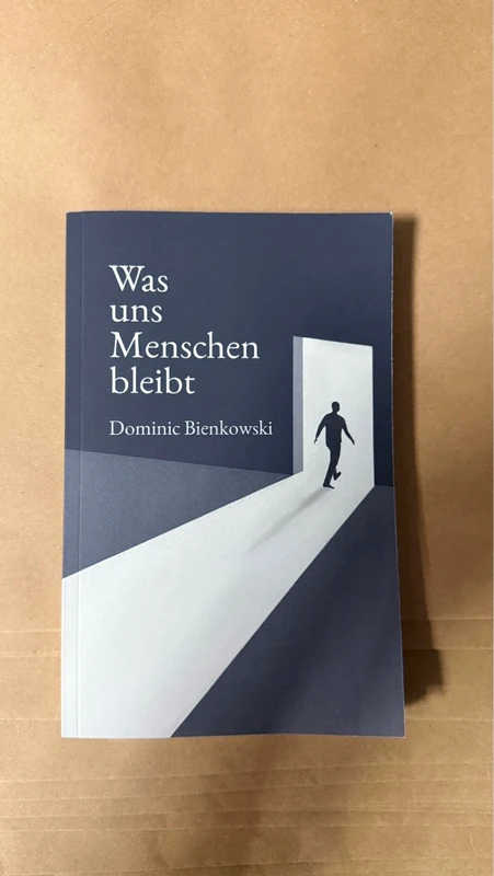 Dominic Bienkowski – Was uns Menschen bleibt