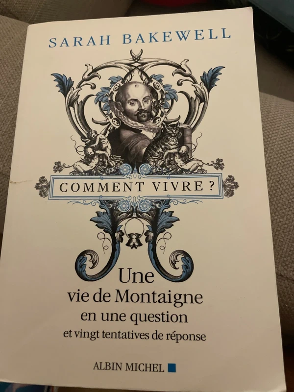 Comment vivre une vie de Montaigne en une question- Sarah Bakewell