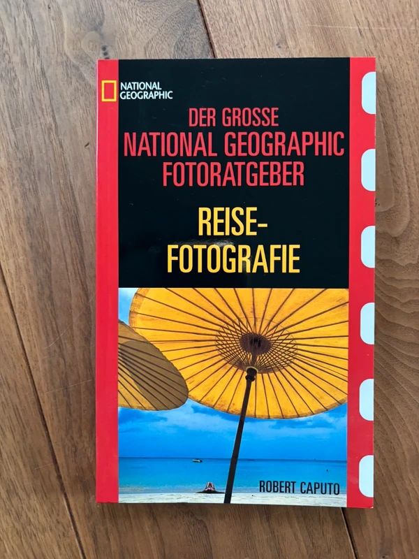 Der grosse National Geographic Fotoratgeber Reisefotografie - Robert Caputo