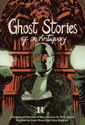 STORIE DI FANTASMI DI UN ANTIQUARIO, VOL. 2 By M. R. James & Leah Moore **Ottimo**
