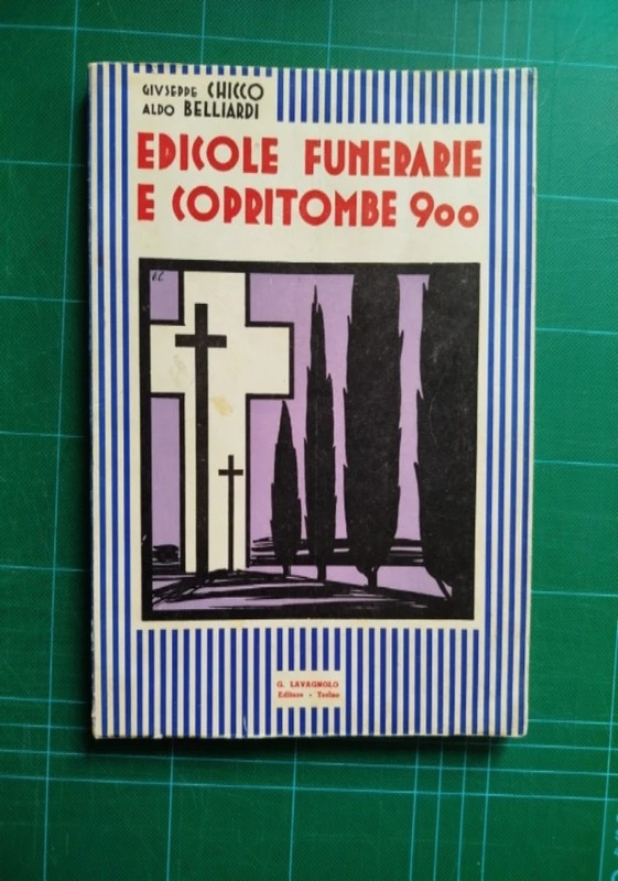 Giuseppe Chicco; Aldo Belliardi, Edicole funerarie e copritombe in stile novecento.