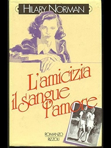 L'amicizia, il sangue, l'amore,Norman, Hilary  ,Rizzoli,