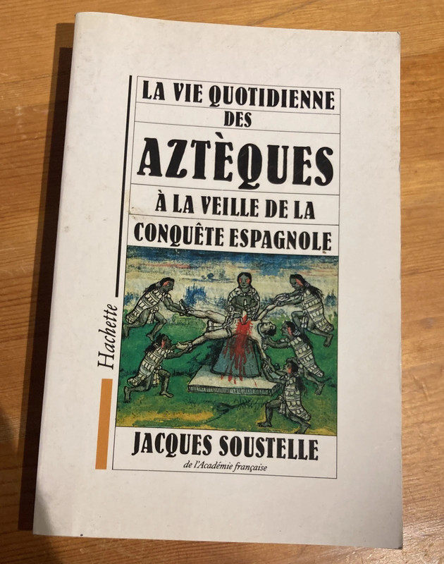 La vie quotidienne des Aztèques / Jacques Soustelle. Paris : Hachette, 1990