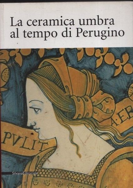 La ceramica umbra al tempo di Perugino