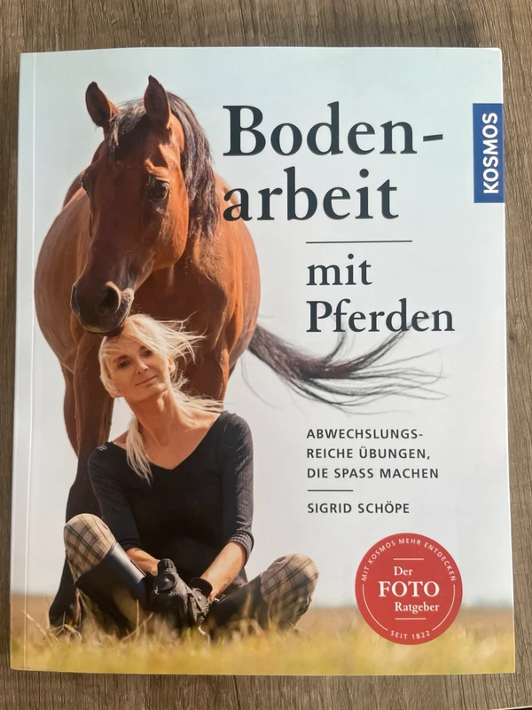 Bodenarbeit mit Pferden: Abwechslungsreiche Übungen, die Spaß machen - Sigrid Schöpe