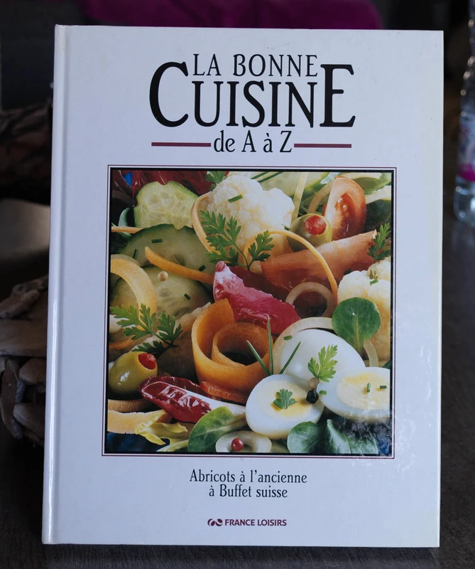 Livre La Bonne Cuisine de A à Z - Tome 1 (Abricots à Buffet suisse) - France Loisirs