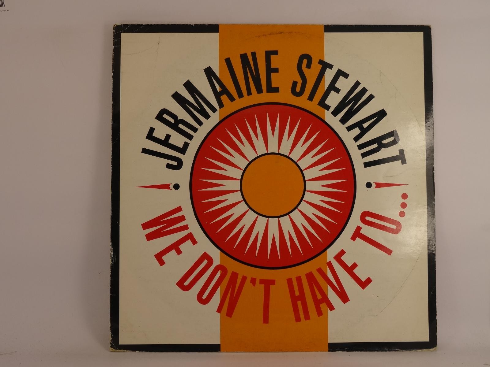 STEWART,JERMAINE WE DON'T HAVE TO (1) (A) 12" 10 RECORDS
