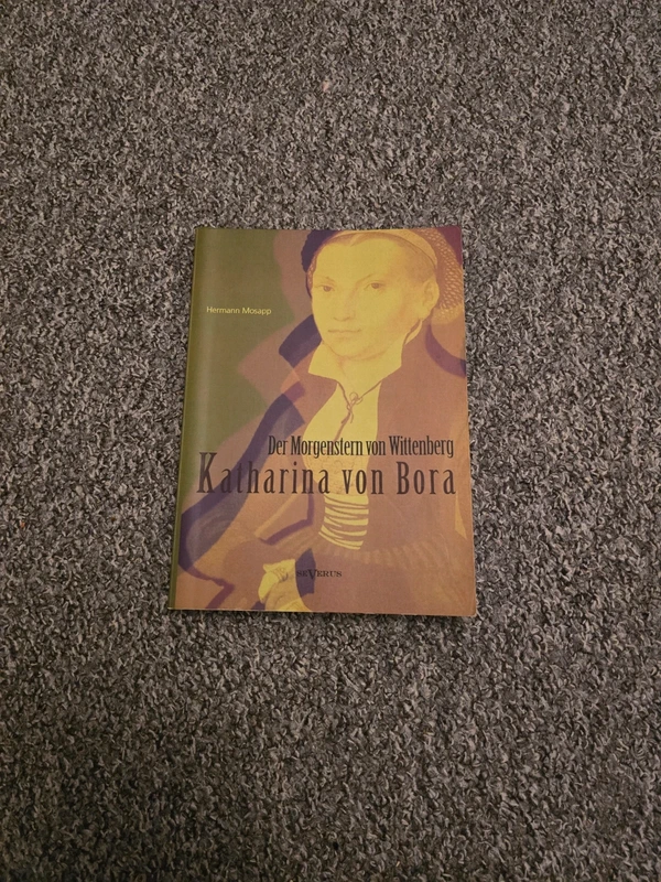 Katharina von Bora – Der Morgenstern von Wittenberg, Hermann Mosapp