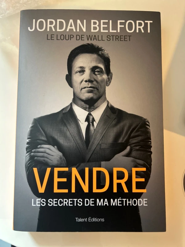 Jordan Belfort, le loup de wall street : vendre, le secret de ma méthode