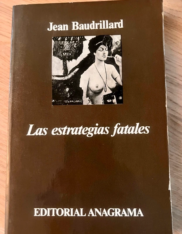 Las estrategias fatales. Jean Baudillard. Ed. Anagrama.