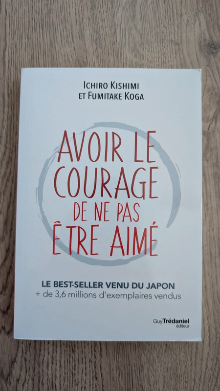 Avoir le courage de ne pas être aimé
de Ichiro Kishimi et Fumitake Koga