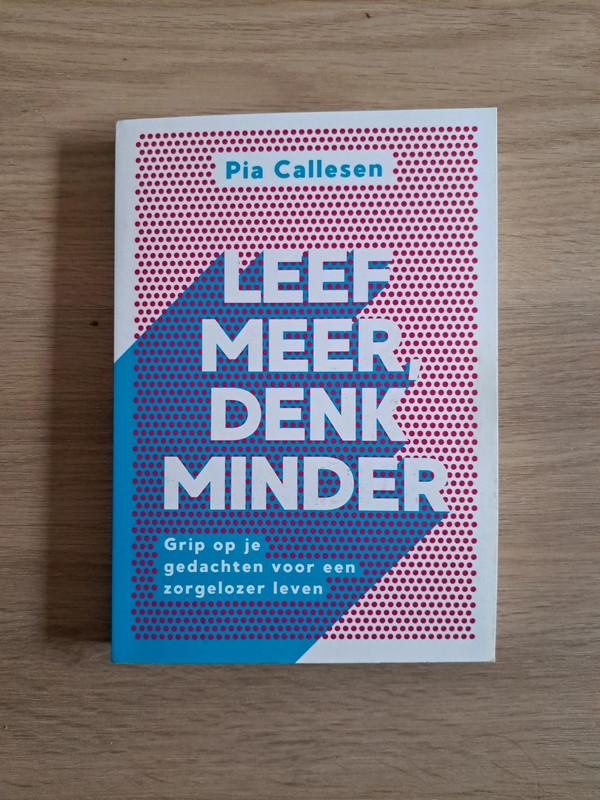 Leef meer, denk minder - Pia Callesen