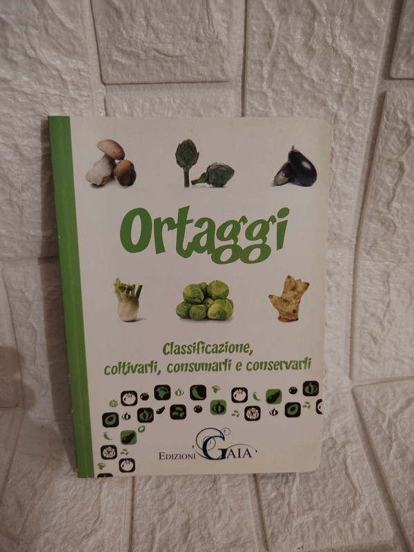 Ortaggi. Classificazione, coltivarli, consumarli e 
conservarli