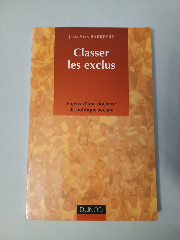 Classer Les Exclus : Enjeux D'une Doctrine De Politique Sociale - Jean-Yves Barreyre - Dunod