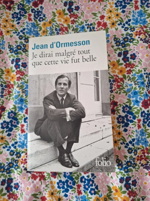 Livre Je dirais malgré tout que cette vit fut belle Jean D'ormesson