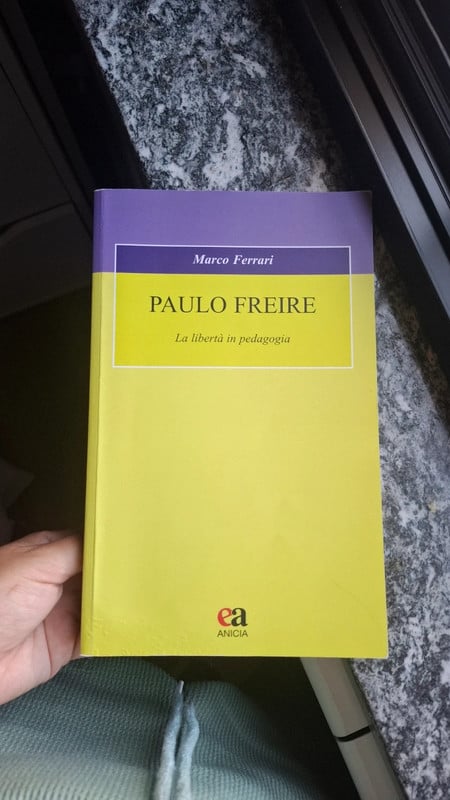 Paulo Freire. La libertà in pedagogia - Marco Ferrari (Anicia)