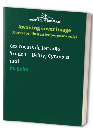 Les coeurs de ferraille - Tome 1 - Debry, Cyrano et moi di BeKa Libro Il Veloce