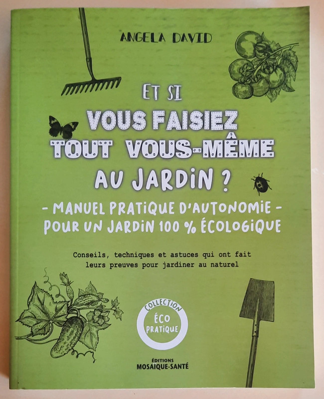 Et si vous faisiez tout vous-même au jardin - Angela David