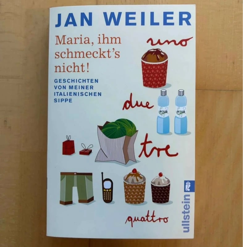 Jan Weiler - Maria, ihm schmeckt's nicht!