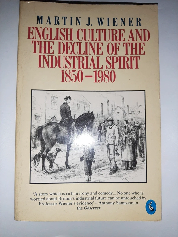 English Culture and the Decline of the Industrial Spirit 1850 1980 Martin J. Wiener