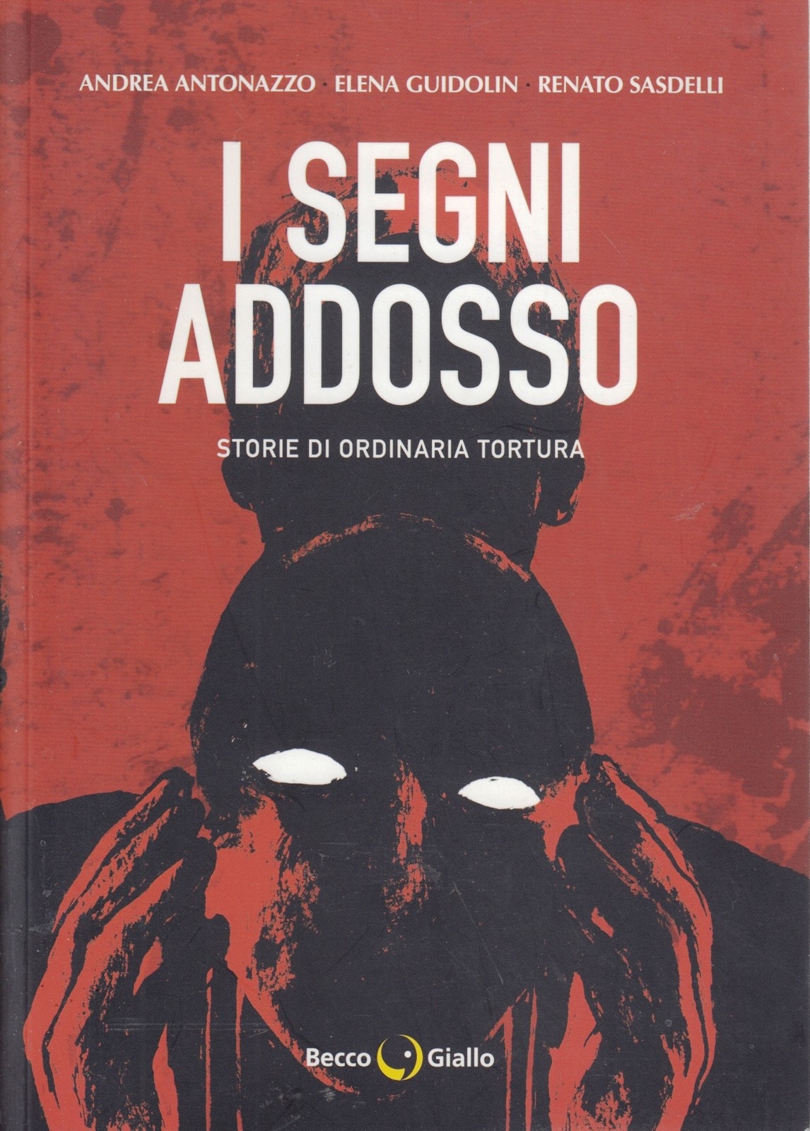 I segni addosso Storie di ordinaria tortura - BeccoGiallo - 1a ed. - L26