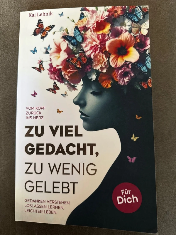 Zu viel gedacht, zu wenig gelebt: Vom Kopf zurück ins Herz | Gedanken verstehen, loslassen lernen, l