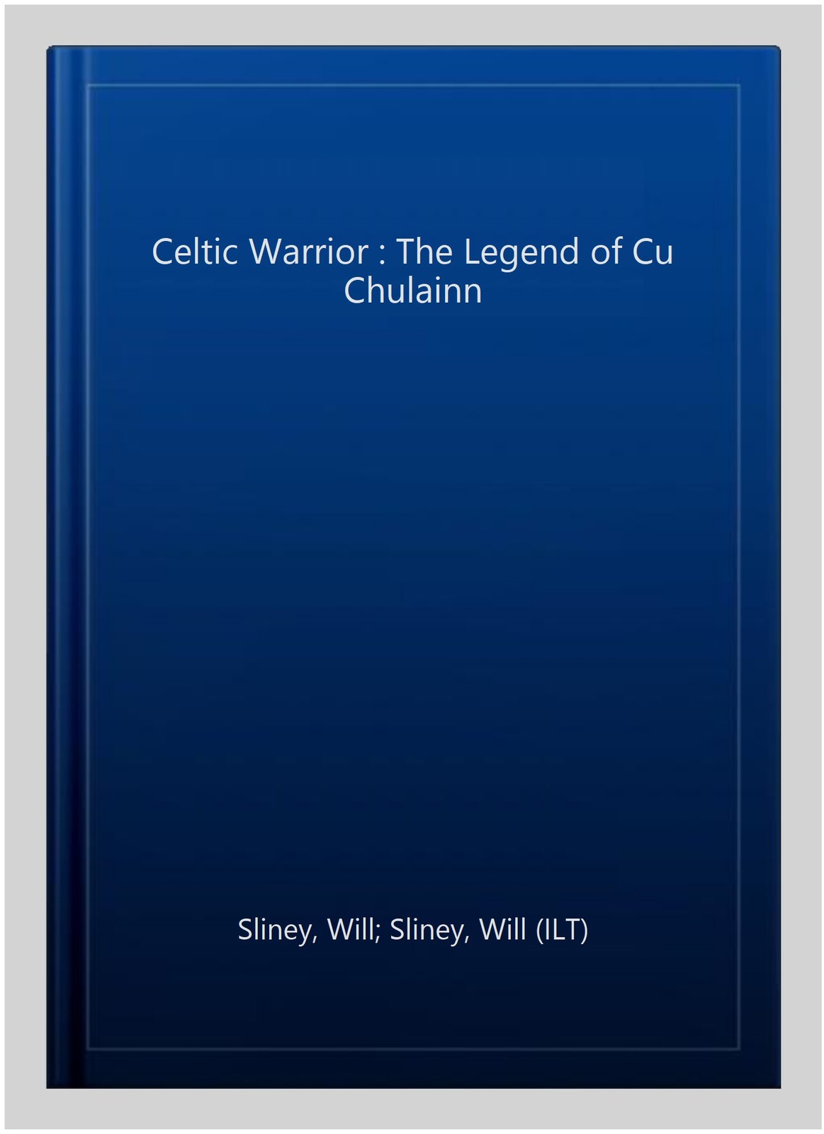 Guerriero Celtico: La Leggenda di Cu Chulainn, Copertina flessibile di Sliney, Will; Sliney...