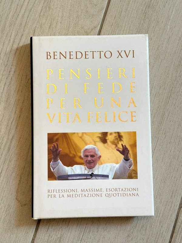 Benedetto XVI – Pensieri di fede per una vita felice – Mondadori 2012