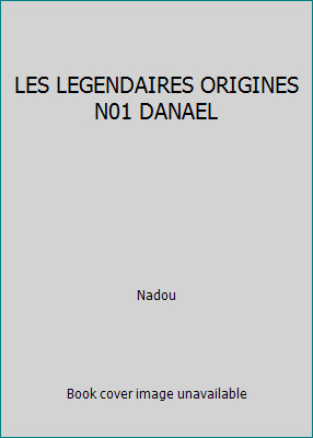 LES LEGGENDAIRES ORIGINES N01 DANAEL di Nadou