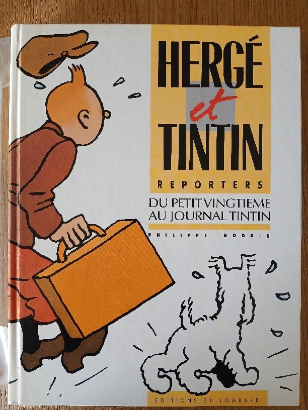 Hergé et Tintin reporters, du petit vingtième au journal Tintin Philippe Goddin