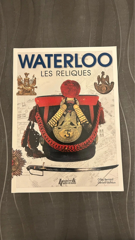 Waterloo : Les reliques (1815-2015)  Gilles Bernard et Gérard Lachaux