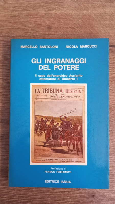 gli ingranaggi del potere il caso dell'anarchico acciarito attentatore di umberto I
