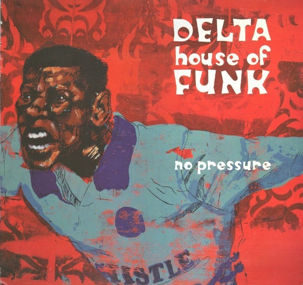 Delta House Of Funk - No Pressure Vinyl 12" Electronic Downtempo 258