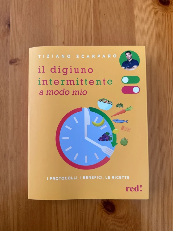 Il digiuno intermittente a modo mio. I protocolli, i benefici, le ricette - Tiziano Scarparo
